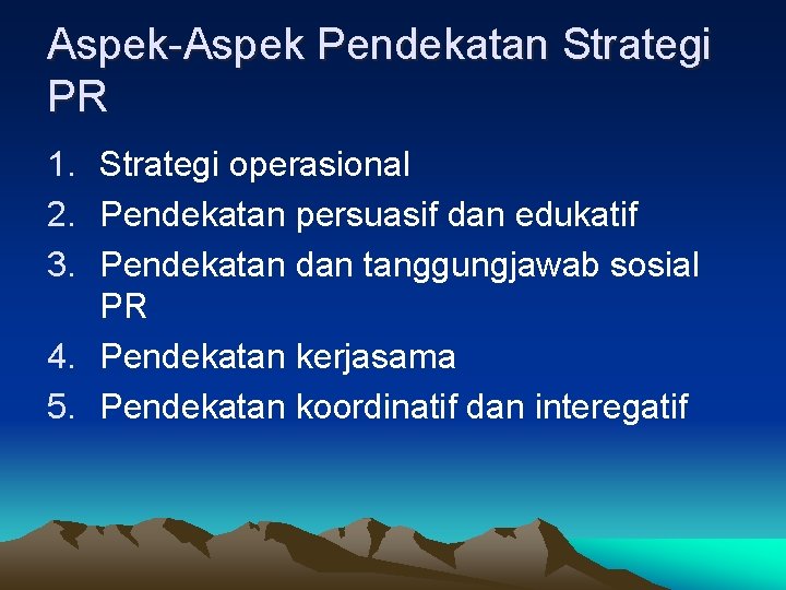 Aspek-Aspek Pendekatan Strategi PR 1. Strategi operasional 2. Pendekatan persuasif dan edukatif 3. Pendekatan