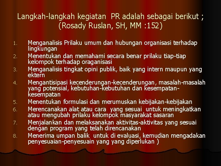 Langkah-langkah kegiatan PR adalah sebagai berikut ; (Rosady Ruslan, SH, MM : 152) 1.