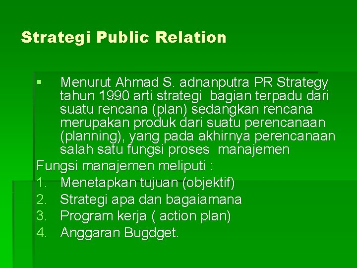 Strategi Public Relation § Menurut Ahmad S. adnanputra PR Strategy tahun 1990 arti strategi