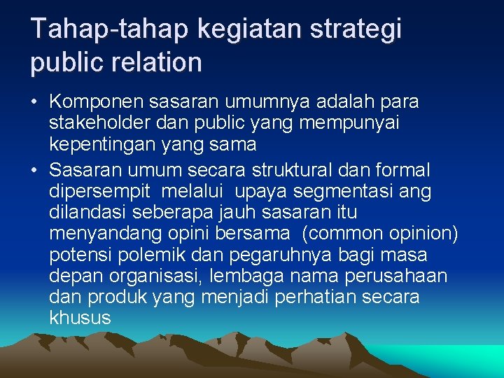 Tahap-tahap kegiatan strategi public relation • Komponen sasaran umumnya adalah para stakeholder dan public