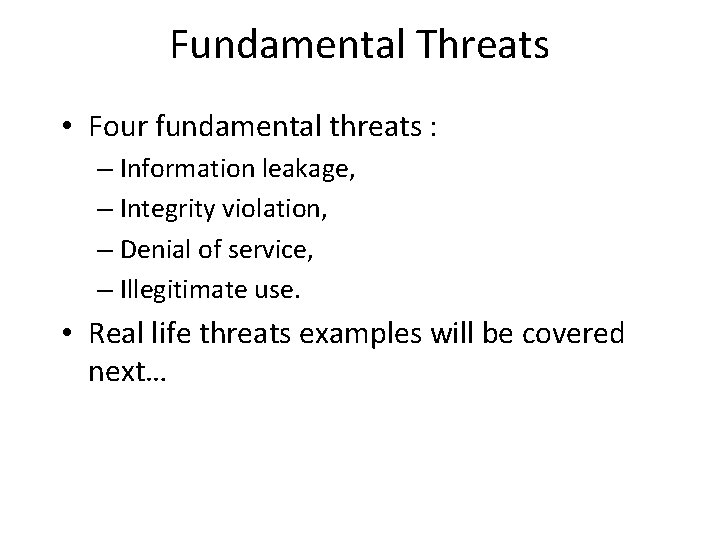 Fundamental Threats • Four fundamental threats : – Information leakage, – Integrity violation, –