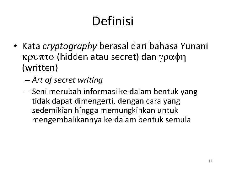 Definisi • Kata cryptography berasal dari bahasa Yunani krupto (hidden atau secret) dan grafh