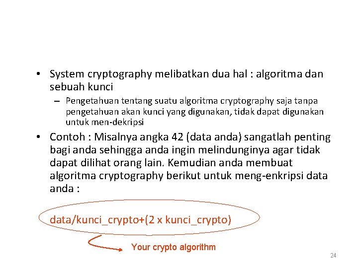  • System cryptography melibatkan dua hal : algoritma dan sebuah kunci – Pengetahuan