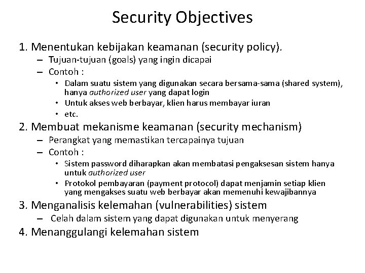 Security Objectives 1. Menentukan kebijakan keamanan (security policy). – Tujuan-tujuan (goals) yang ingin dicapai