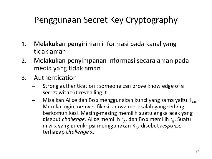 Penggunaan Secret Key Cryptography 1. 2. 3. Melakukan pengiriman informasi pada kanal yang tidak