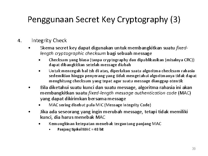 Penggunaan Secret Key Cryptography (3) Integrity Check 4. • Skema secret key dapat digunakan