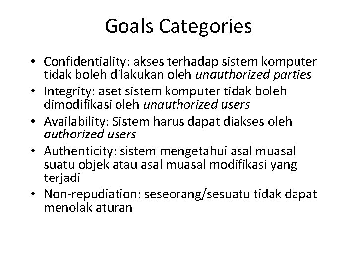 Goals Categories • Confidentiality: akses terhadap sistem komputer tidak boleh dilakukan oleh unauthorized parties