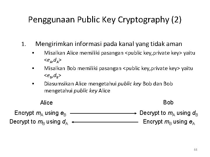 Penggunaan Public Key Cryptography (2) Mengirimkan informasi pada kanal yang tidak aman 1. §