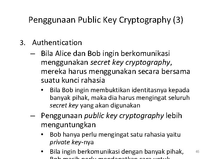 Penggunaan Public Key Cryptography (3) 3. Authentication – Bila Alice dan Bob ingin berkomunikasi
