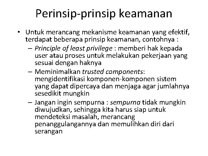 Perinsip-prinsip keamanan • Untuk merancang mekanisme keamanan yang efektif, terdapat beberapa prinsip keamanan, contohnya