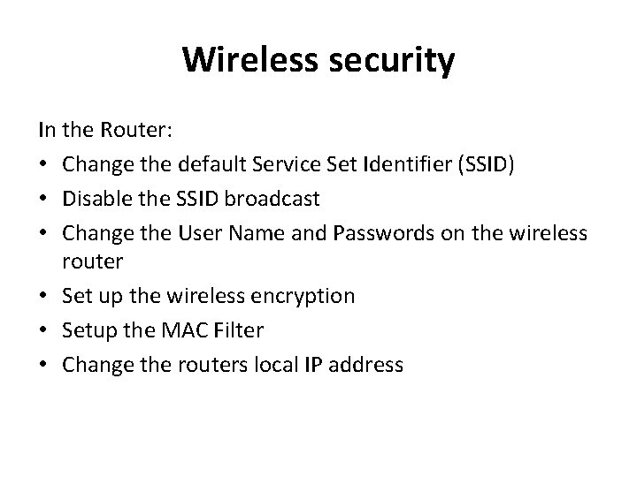 Wireless security In the Router: • Change the default Service Set Identifier (SSID) •