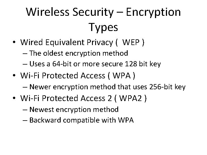 Wireless Security – Encryption Types • Wired Equivalent Privacy ( WEP ) – The
