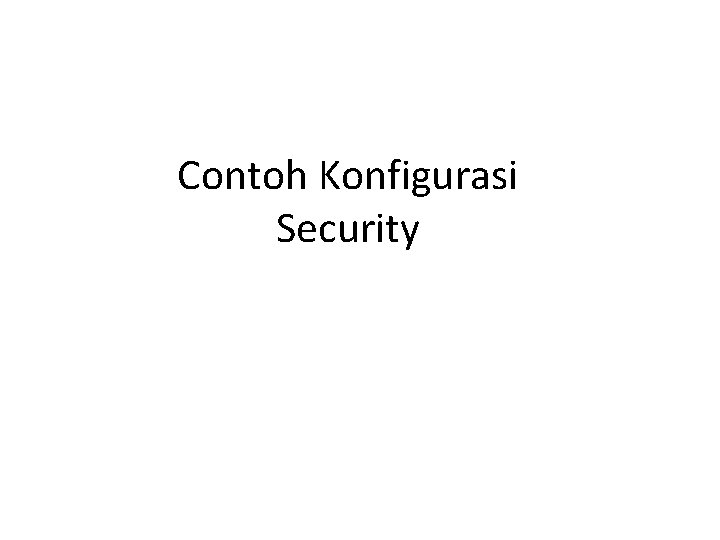Contoh Konfigurasi Security 