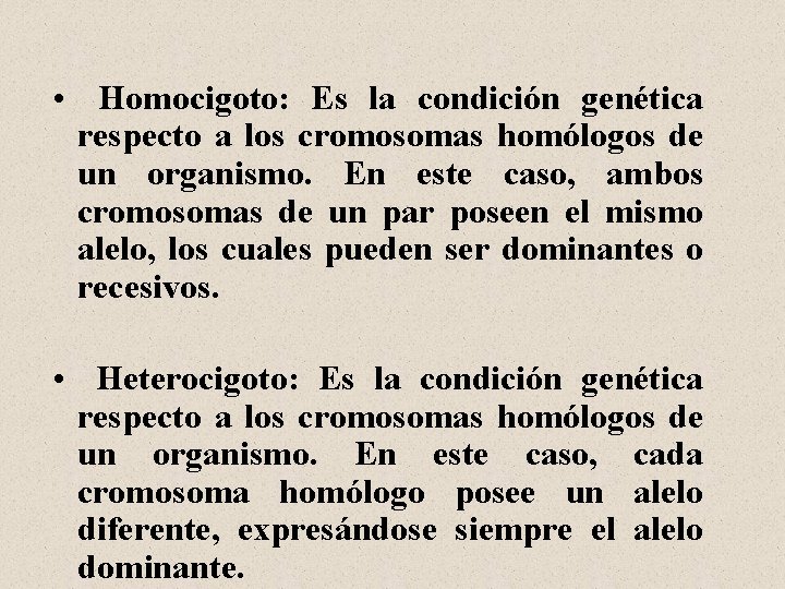  • Homocigoto: Es la condición genética respecto a los cromosomas homólogos de un