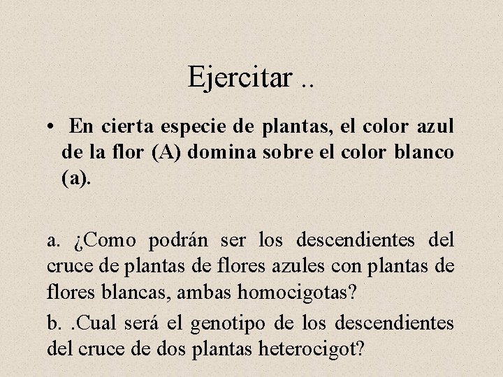 Ejercitar. . • En cierta especie de plantas, el color azul de la flor