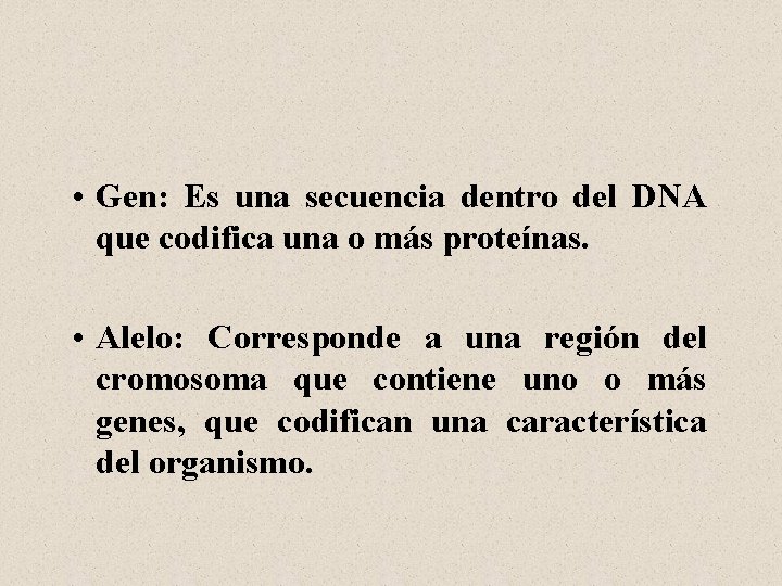  • Gen: Es una secuencia dentro del DNA que codifica una o más