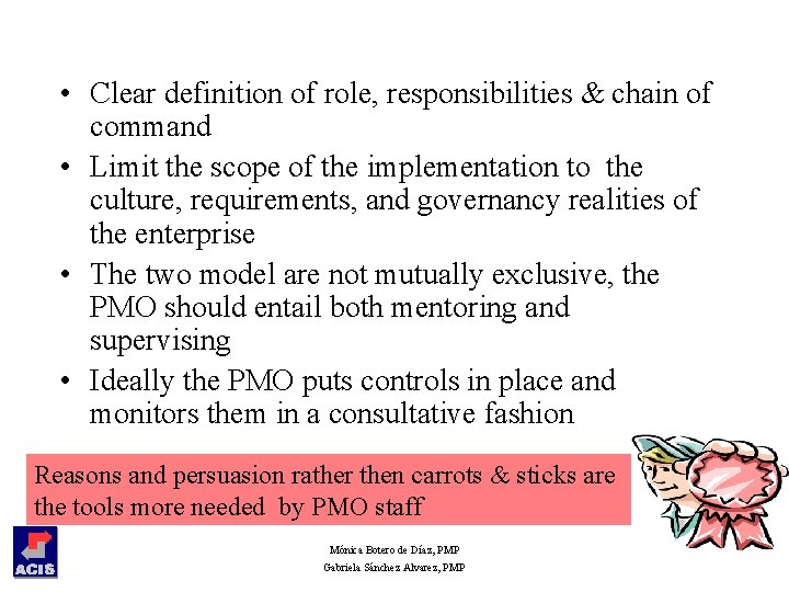  • Clear definition of role, responsibilities & chain of command • Limit the