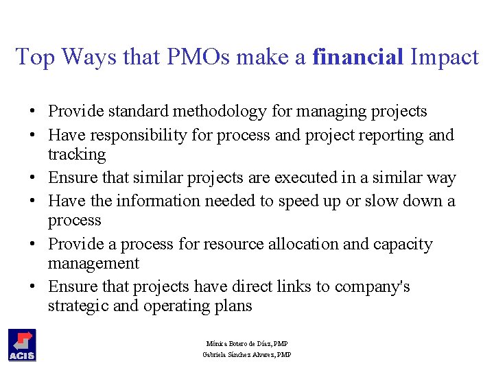 Top Ways that PMOs make a financial Impact • Provide standard methodology for managing