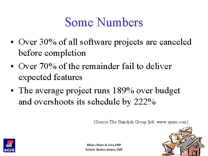 Some Numbers • Over 30% of all software projects are canceled before completion •