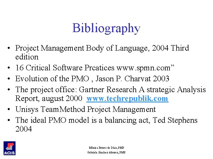 Bibliography • Project Management Body of Language, 2004 Third edition • 16 Critical Software