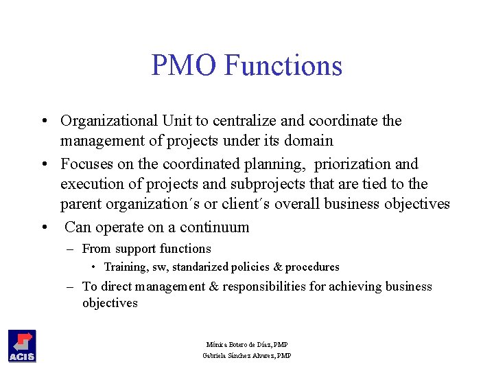 PMO Functions • Organizational Unit to centralize and coordinate the management of projects under