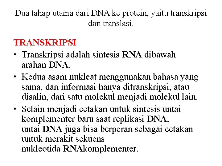Dua tahap utama dari DNA ke protein, yaitu transkripsi dan translasi. TRANSKRIPSI • Transkripsi