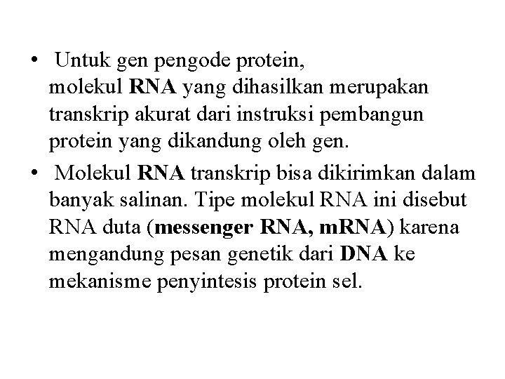  • Untuk gen pengode protein, molekul RNA yang dihasilkan merupakan transkrip akurat dari