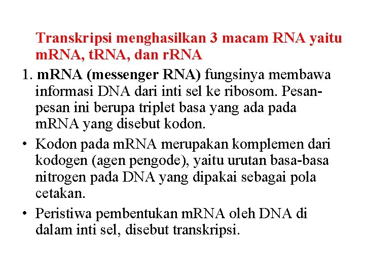 Transkripsi menghasilkan 3 macam RNA yaitu m. RNA, t. RNA, dan r. RNA 1.