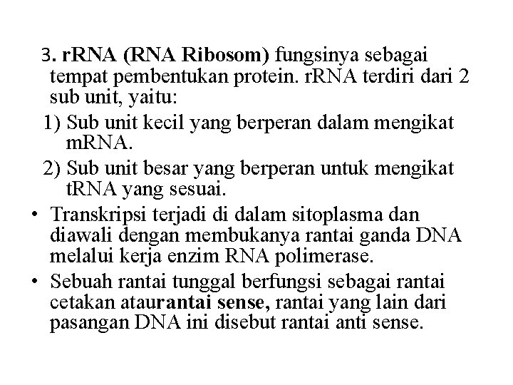  3. r. RNA (RNA Ribosom) fungsinya sebagai tempat pembentukan protein. r. RNA terdiri