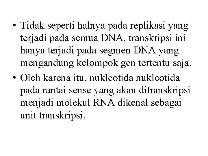  • Tidak seperti halnya pada replikasi yang terjadi pada semua DNA, transkripsi ini