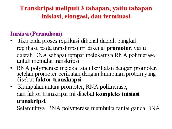 Transkripsi meliputi 3 tahapan, yaitu tahapan inisiasi, elongasi, dan terminasi Inisiasi (Permulaan) • Jika