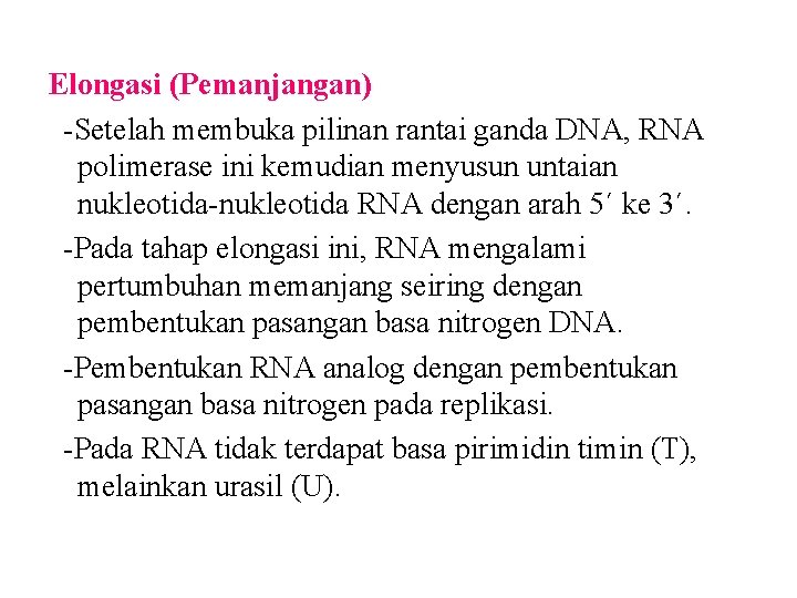 Elongasi (Pemanjangan) -Setelah membuka pilinan rantai ganda DNA, RNA polimerase ini kemudian menyusun untaian