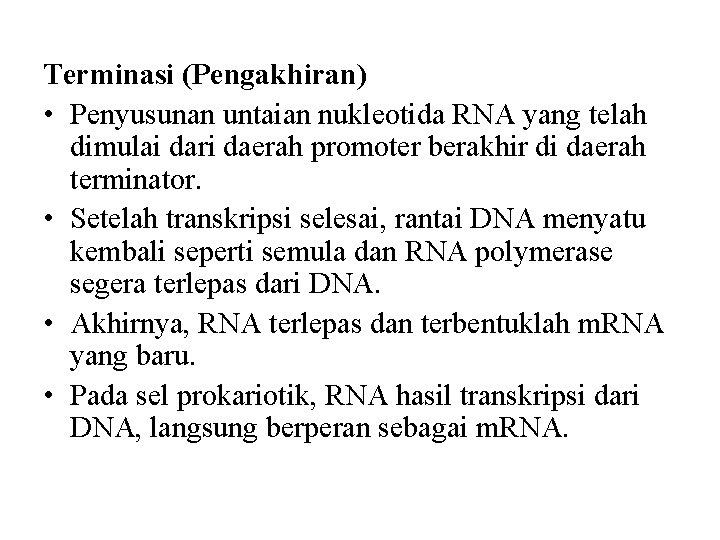 Terminasi (Pengakhiran) • Penyusunan untaian nukleotida RNA yang telah dimulai dari daerah promoter berakhir