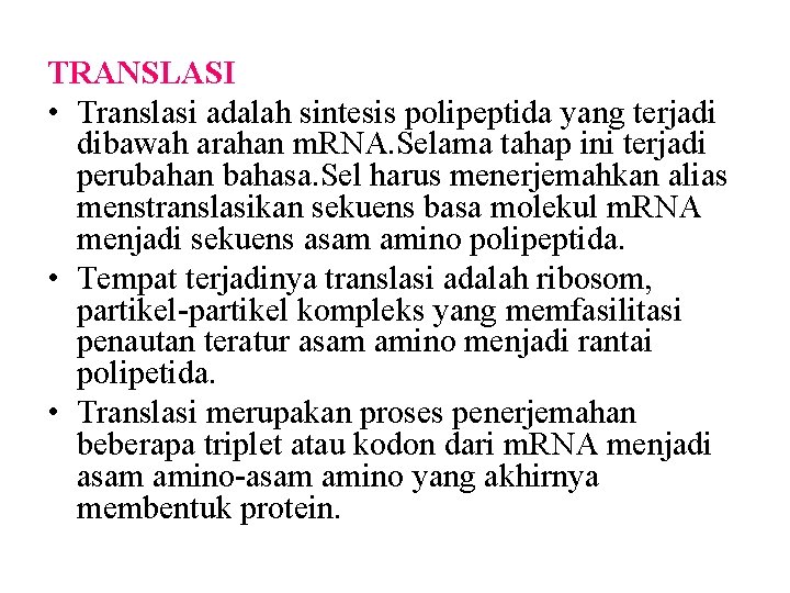 TRANSLASI • Translasi adalah sintesis polipeptida yang terjadi dibawah arahan m. RNA. Selama tahap