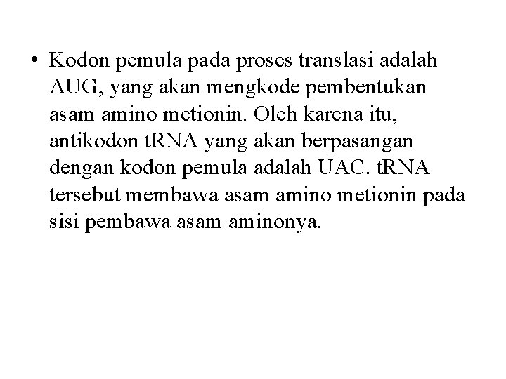  • Kodon pemula pada proses translasi adalah AUG, yang akan mengkode pembentukan asam