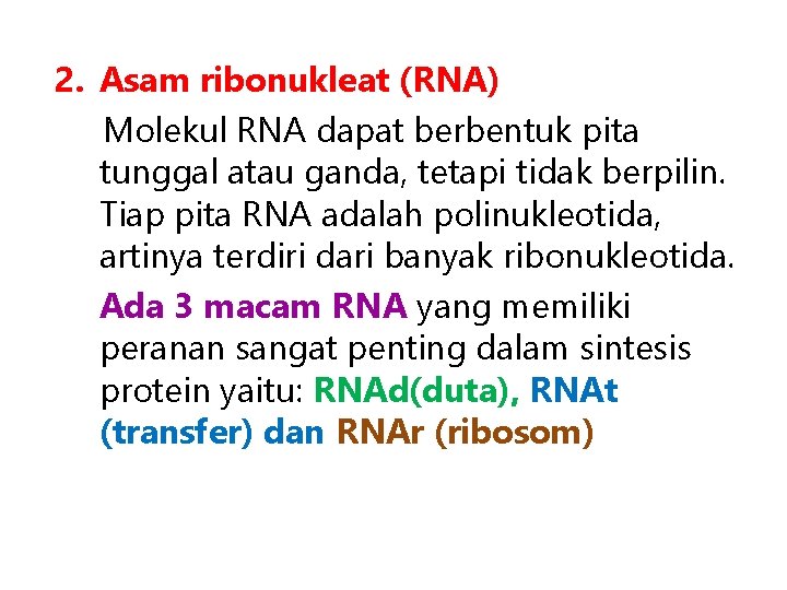2. Asam ribonukleat (RNA) Molekul RNA dapat berbentuk pita tunggal atau ganda, tetapi tidak