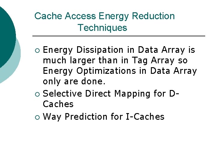 Cache Access Energy Reduction Techniques Energy Dissipation in Data Array is much larger than