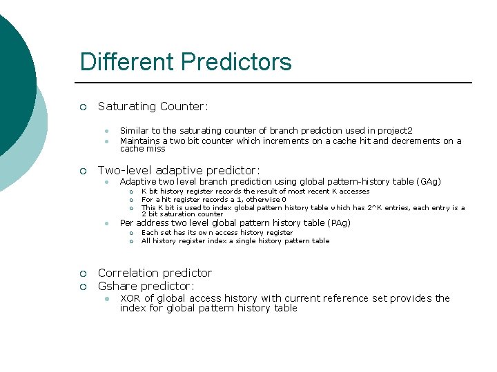 Different Predictors ¡ Saturating Counter: l l ¡ Similar to the saturating counter of