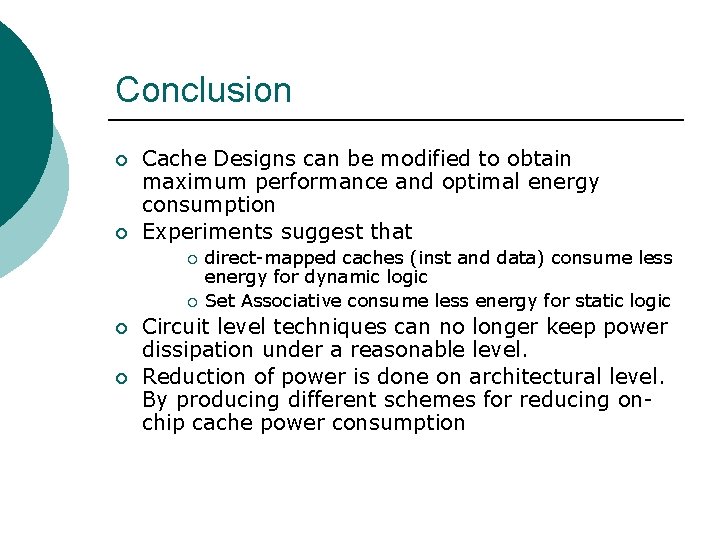 Conclusion ¡ ¡ Cache Designs can be modified to obtain maximum performance and optimal