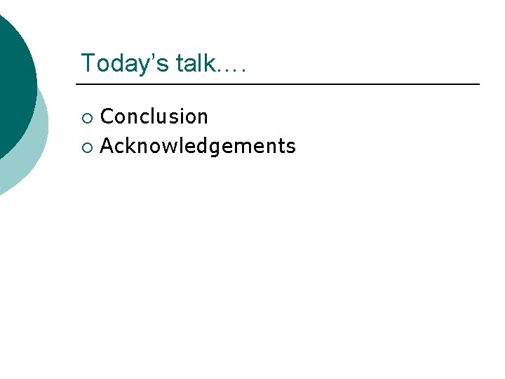 Today’s talk…. Conclusion ¡ Acknowledgements ¡ 