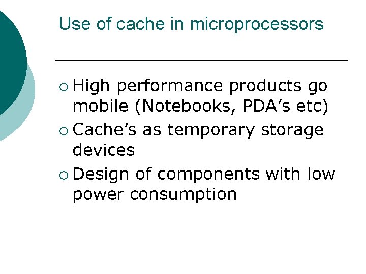 Use of cache in microprocessors ¡ High performance products go mobile (Notebooks, PDA’s etc)