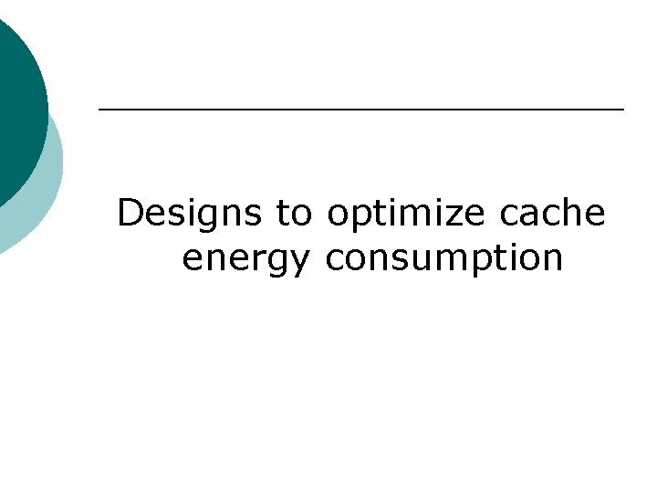 Designs to optimize cache energy consumption 