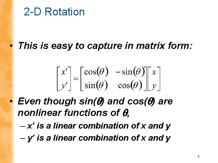2 -D Rotation • This is easy to capture in matrix form: • Even