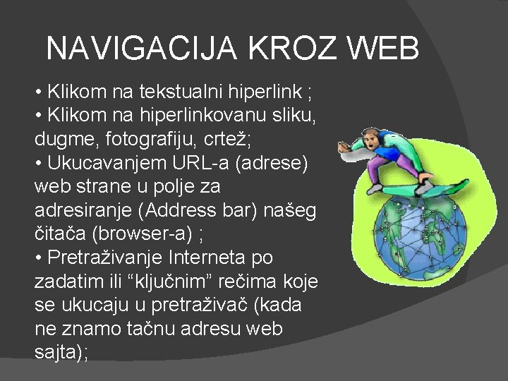 NAVIGACIJA KROZ WEB • Klikom na tekstualni hiperlink ; • Klikom na hiperlinkovanu sliku,