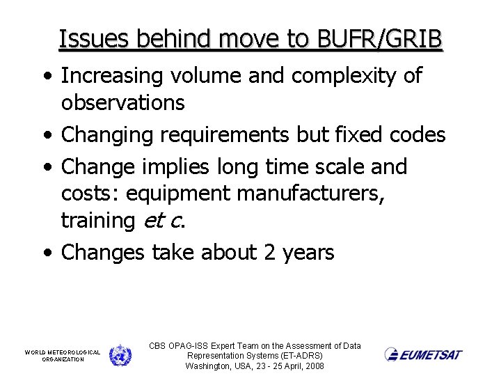 Issues behind move to BUFR/GRIB • Increasing volume and complexity of observations • Changing