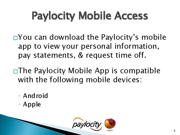 Paylocity Mobile Access �You can download the Paylocity’s mobile app to view your personal