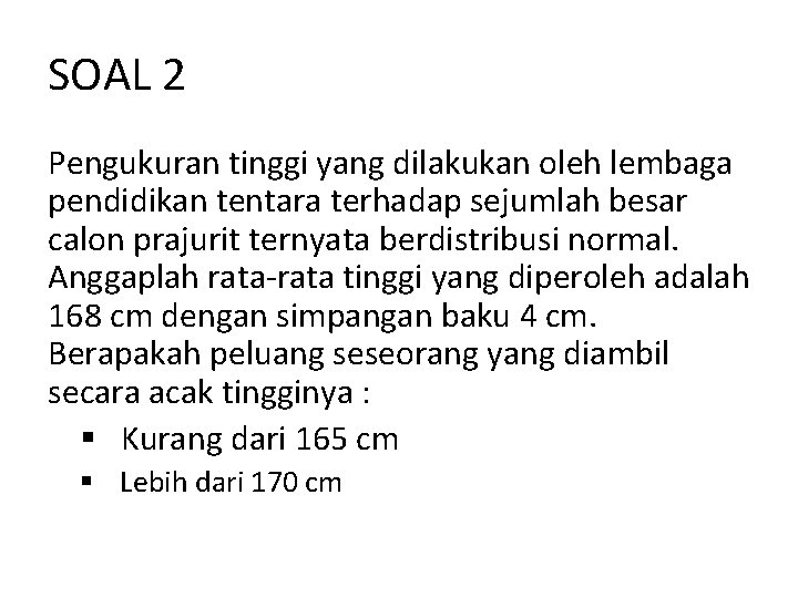 SOAL 2 Pengukuran tinggi yang dilakukan oleh lembaga pendidikan tentara terhadap sejumlah besar calon