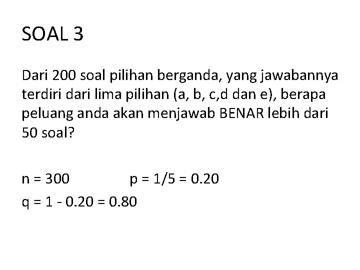 SOAL 3 Dari 200 soal pilihan berganda, yang jawabannya terdiri dari lima pilihan (a,