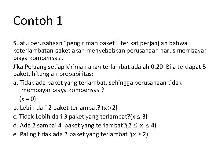 Contoh 1 Suatu perusahaan “pengiriman paket ” terikat perjanjian bahwa keterlambatan paket akan menyebabkan