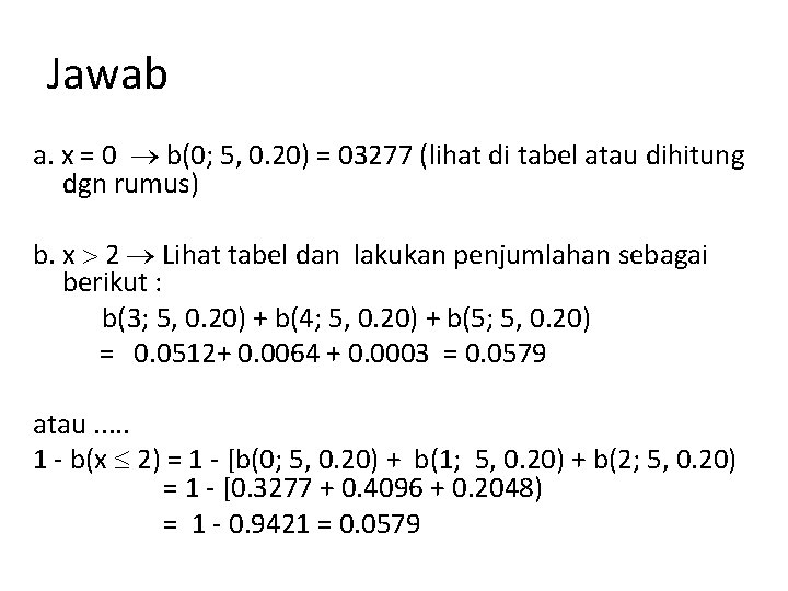 Jawab a. x = 0 b(0; 5, 0. 20) = 03277 (lihat di tabel